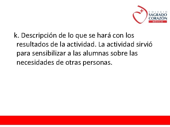 k. Descripción de lo que se hará con los resultados de la actividad. La