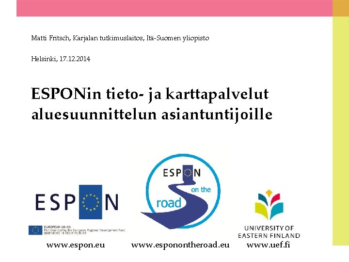 Matti Fritsch, Karjalan tutkimuslaitos, Itä-Suomen yliopisto Helsinki, 17. 12. 2014 ESPONin tieto- ja karttapalvelut