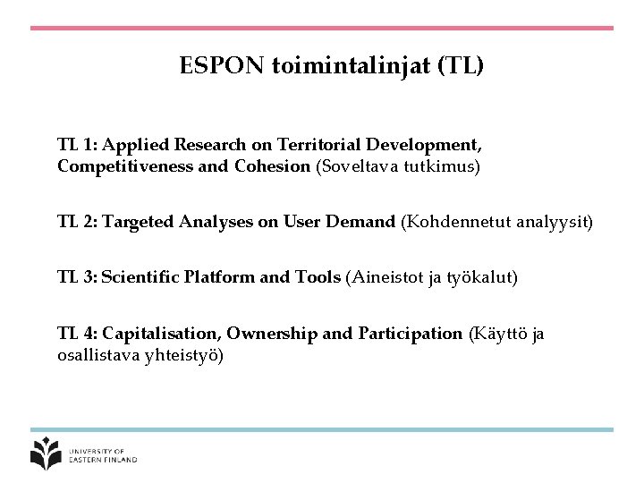 ESPON toimintalinjat (TL) TL 1: Applied Research on Territorial Development, Competitiveness and Cohesion (Soveltava