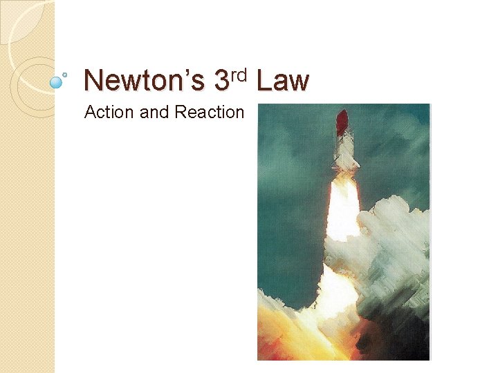 Newton’s 3 rd Law Action and Reaction 