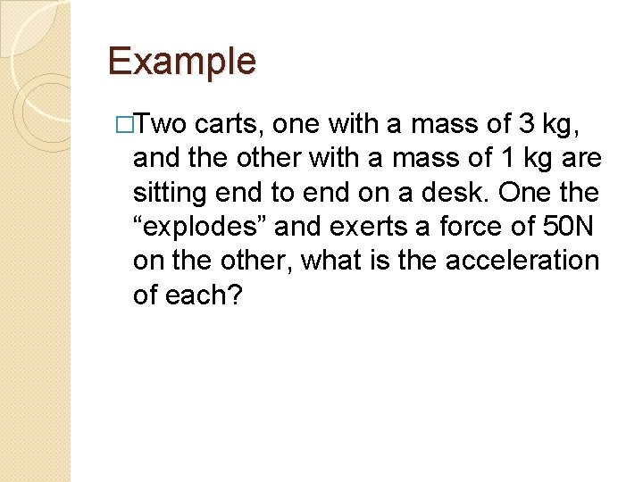 Example �Two carts, one with a mass of 3 kg, and the other with