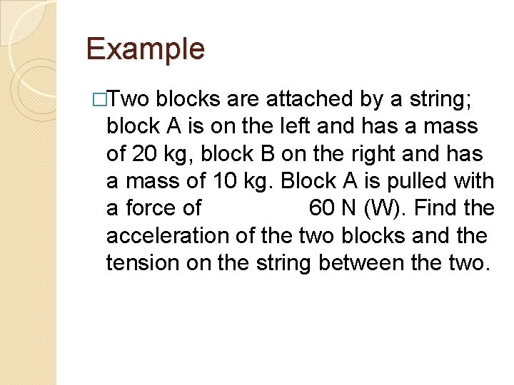 Example �Two blocks are attached by a string; block A is on the left