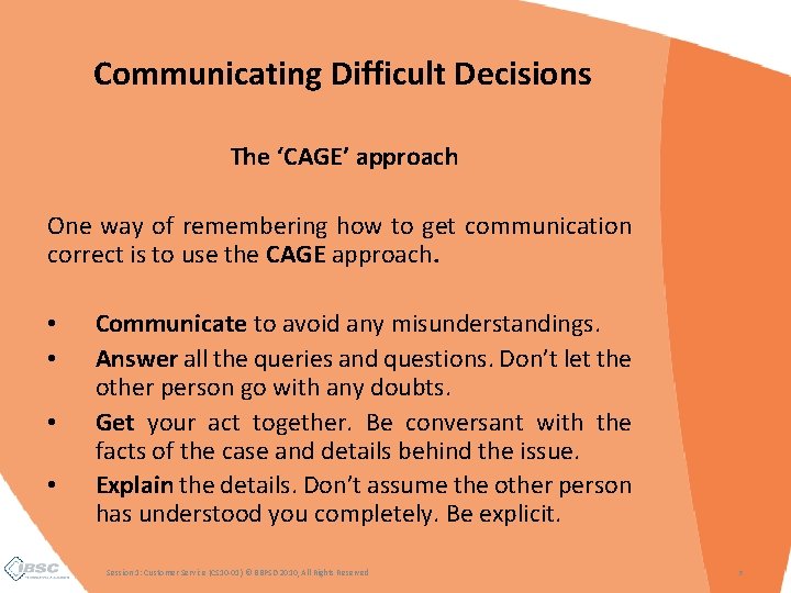 Communicating Difficult Decisions The ‘CAGE’ approach One way of remembering how to get communication