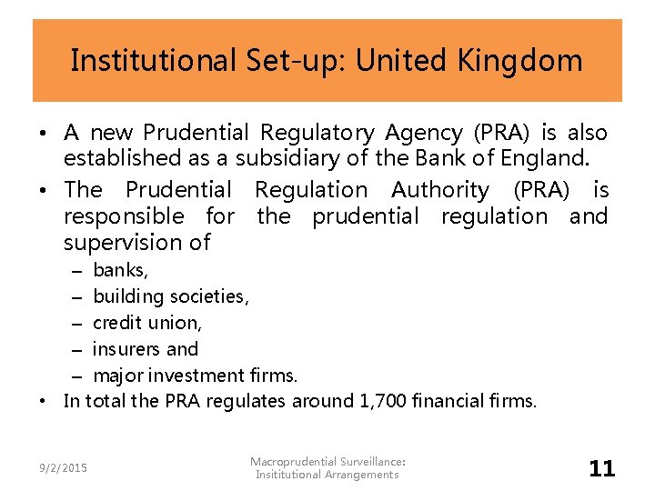 Institutional Set-up: United Kingdom • A new Prudential Regulatory Agency (PRA) is also established