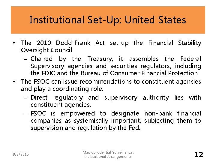 Institutional Set-Up: United States • The 2010 Dodd-Frank Act set-up the Financial Stability Oversight