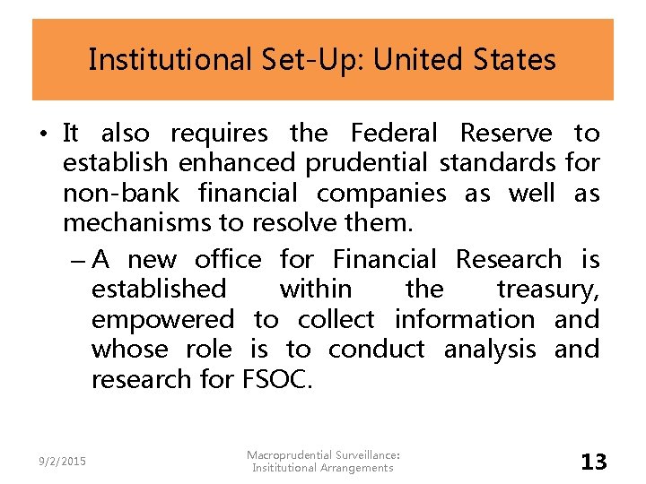 Institutional Set-Up: United States • It also requires the Federal Reserve to establish enhanced