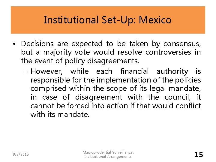 Institutional Set-Up: Mexico • Decisions are expected to be taken by consensus, but a