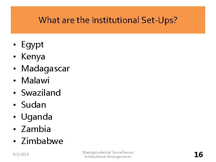 What are the Institutional Set-Ups? • • • Egypt Kenya Madagascar Malawi Swaziland Sudan