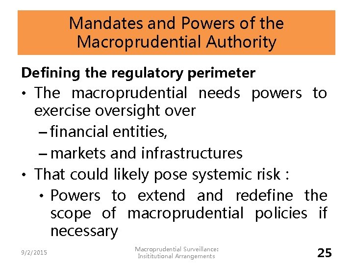 Mandates and Powers of the Macroprudential Authority Defining the regulatory perimeter • The macroprudential