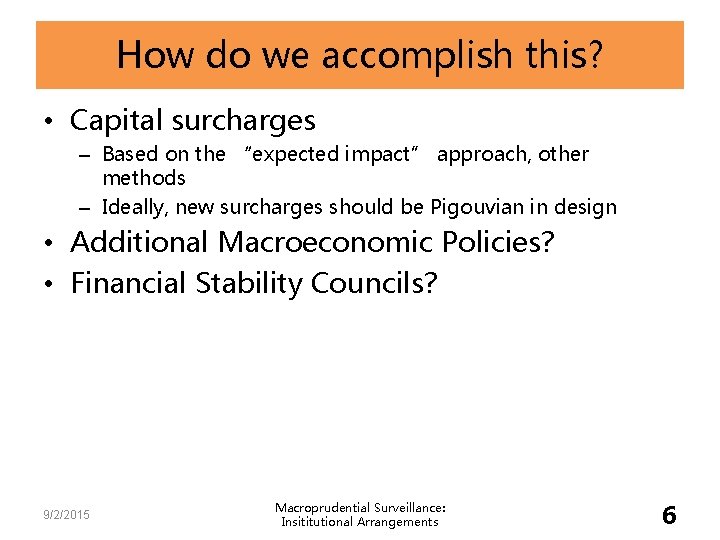 How do we accomplish this? • Capital surcharges – Based on the “expected impact”