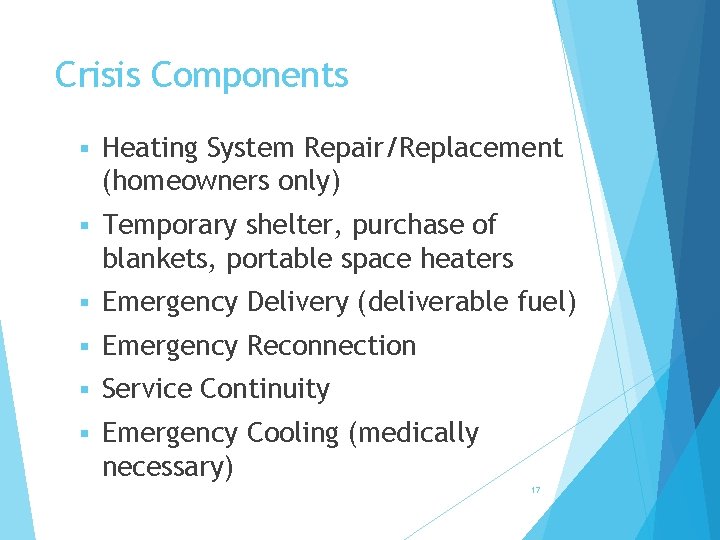 Crisis Components § Heating System Repair/Replacement (homeowners only) § Temporary shelter, purchase of blankets,
