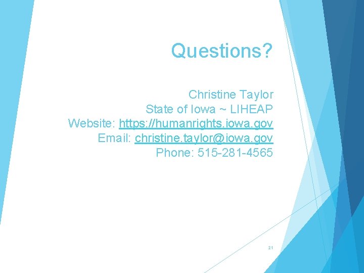 Questions? Christine Taylor State of Iowa ~ LIHEAP Website: https: //humanrights. iowa. gov Email: