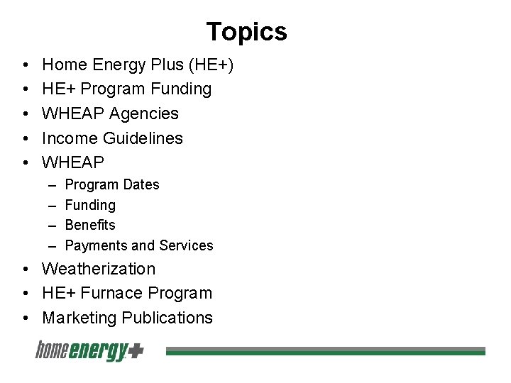 Topics • • • Home Energy Plus (HE+) HE+ Program Funding WHEAP Agencies Income