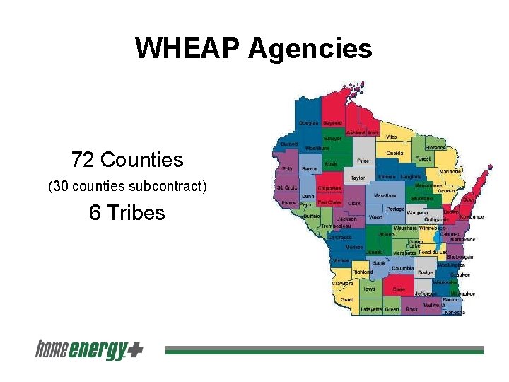 WHEAP Agencies 72 Counties (30 counties subcontract) 6 Tribes 