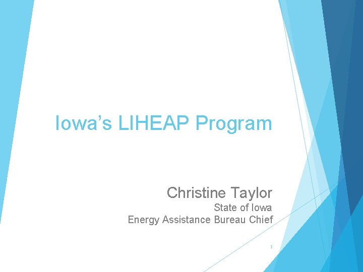 Iowa’s LIHEAP Program Christine Taylor State of Iowa Energy Assistance Bureau Chief 3 