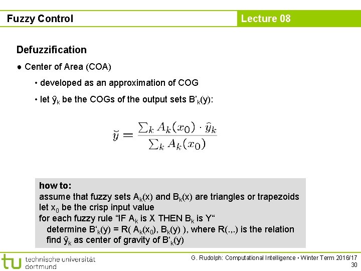 Fuzzy Control Lecture 08 Defuzzification ● Center of Area (COA) • developed as an