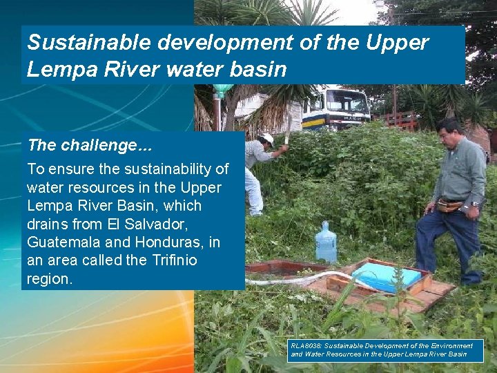 Sustainable development of the Upper Lempa River water basin The challenge… To ensure the Sustainable development of the Upper Lempa River water basin The challenge… To ensure the