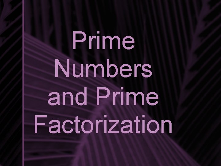 Prime Numbers and Prime Factorization 