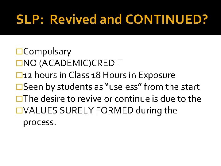SLP: Revived and CONTINUED? �Compulsary �NO (ACADEMIC)CREDIT � 12 hours in Class 18 Hours