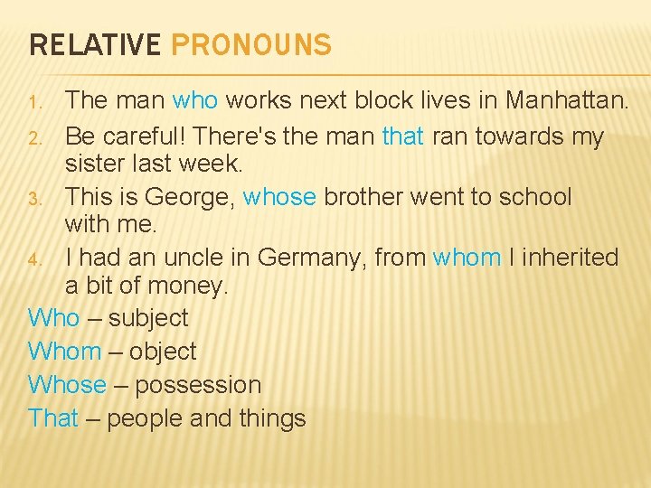 RELATIVE PRONOUNS The man who works next block lives in Manhattan. 2. Be careful!