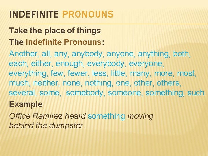 INDEFINITE PRONOUNS Take the place of things The Indefinite Pronouns: Another, all, anybody, anyone,