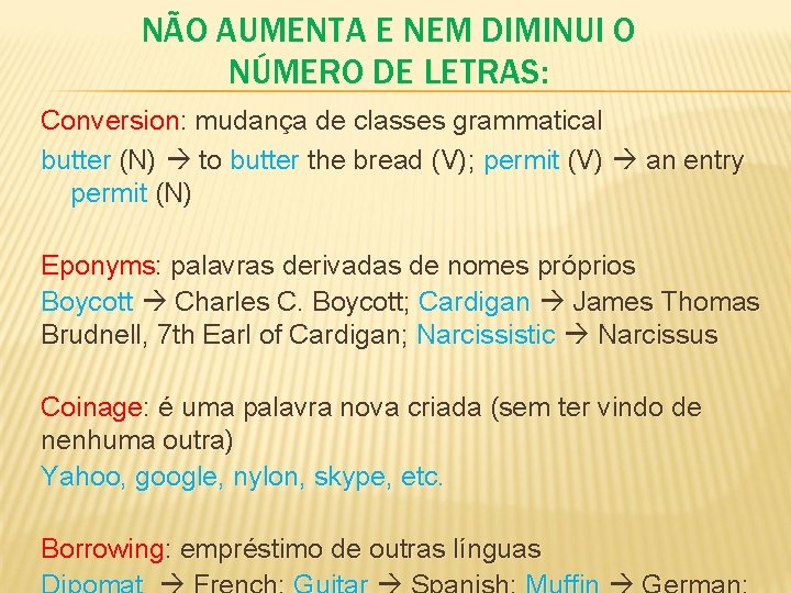 NÃO AUMENTA E NEM DIMINUI O NÚMERO DE LETRAS: Conversion: mudança de classes grammatical