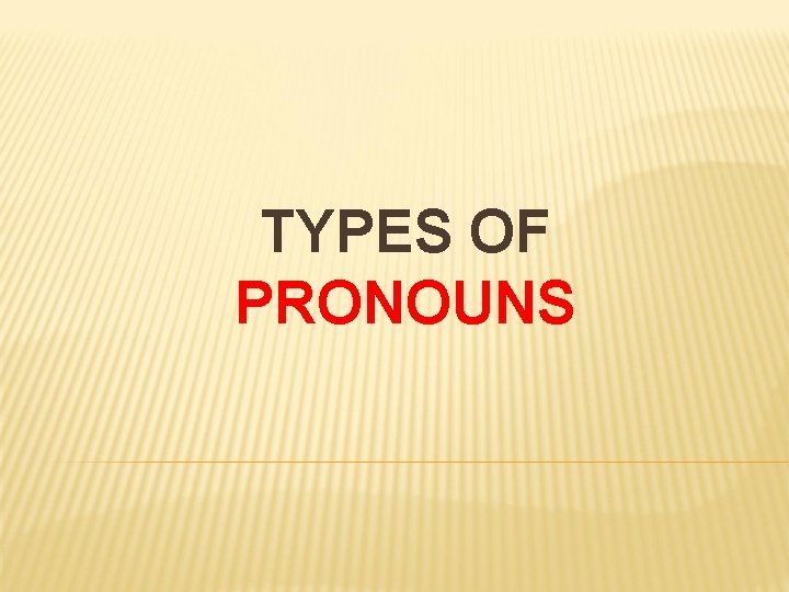 TYPES OF PRONOUNS 