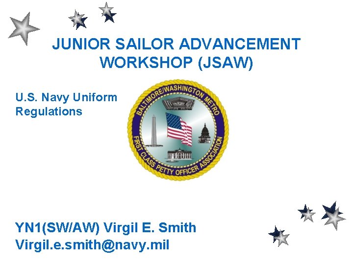 JUNIOR SAILOR ADVANCEMENT WORKSHOP (JSAW) U. S. Navy Uniform Regulations YN 1(SW/AW) Virgil E.