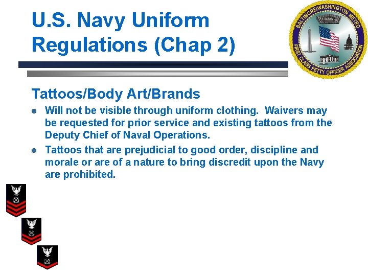 U. S. Navy Uniform Regulations (Chap 2) Tattoos/Body Art/Brands Will not be visible through