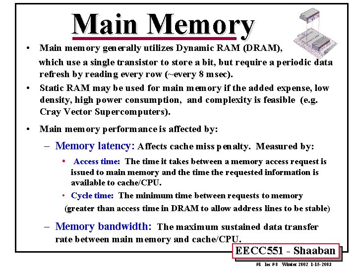 Main Memory • Main memory generally utilizes Dynamic RAM (DRAM), which use a single