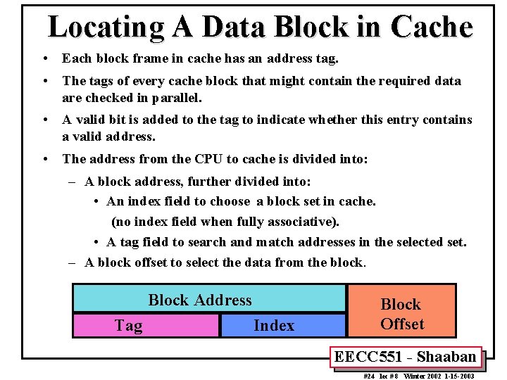 Locating A Data Block in Cache • Each block frame in cache has an