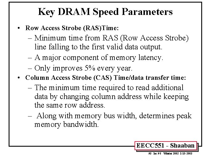 Key DRAM Speed Parameters • Row Access Strobe (RAS)Time: – Minimum time from RAS