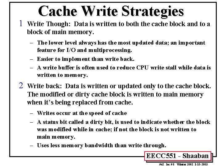 1 Cache Write Strategies Write Though: Data is written to both the cache block
