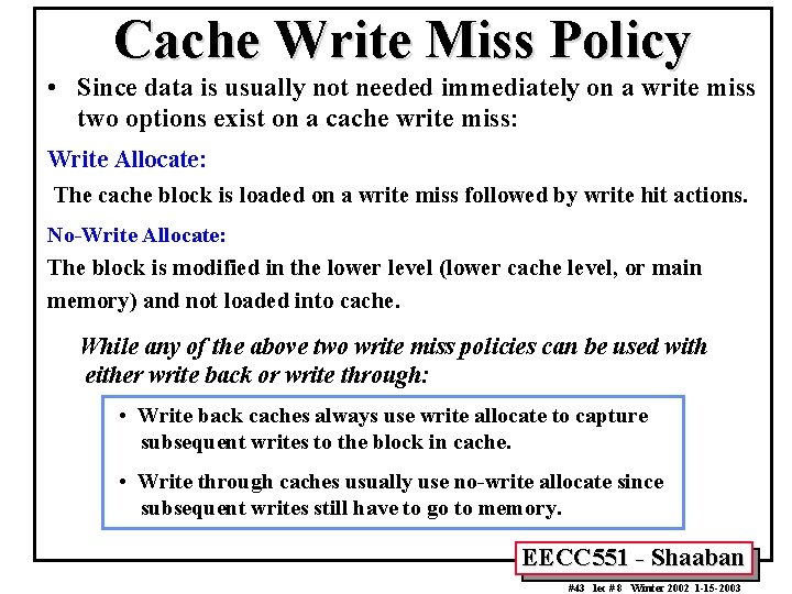 Cache Write Miss Policy • Since data is usually not needed immediately on a