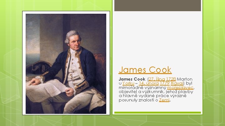 James Cook (27. října 1728 Marton u Yorku – 14. února 1779 Havaj) byl