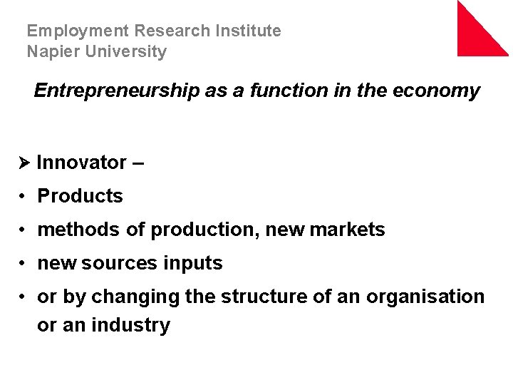 Employment Research Institute Napier University Entrepreneurship as a function in the economy Ø Innovator