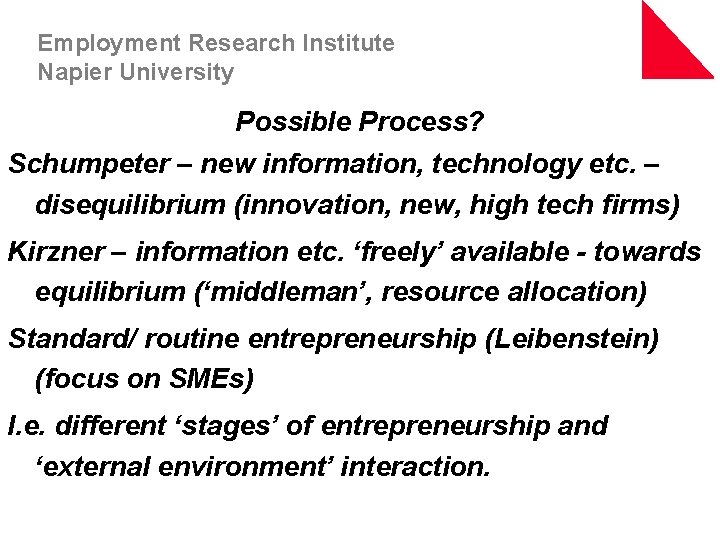 Employment Research Institute Napier University Possible Process? Schumpeter – new information, technology etc. –