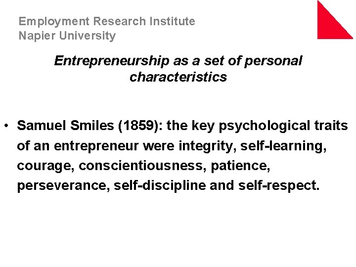 Employment Research Institute Napier University Entrepreneurship as a set of personal characteristics • Samuel