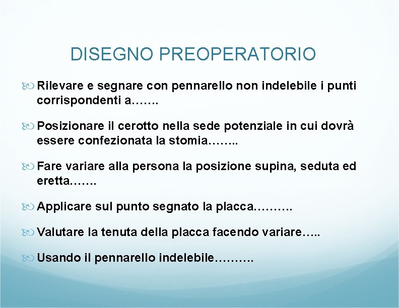 DISEGNO PREOPERATORIO Rilevare e segnare con pennarello non indelebile i punti corrispondenti a……. Posizionare DISEGNO PREOPERATORIO Rilevare e segnare con pennarello non indelebile i punti corrispondenti a……. Posizionare