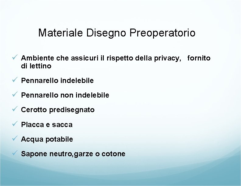 Materiale Disegno Preoperatorio ü Ambiente che assicuri il rispetto della privacy, fornito di lettino Materiale Disegno Preoperatorio ü Ambiente che assicuri il rispetto della privacy, fornito di lettino