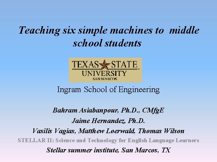  Teaching six simple machines to middle school students Ingram School of Engineering Bahram