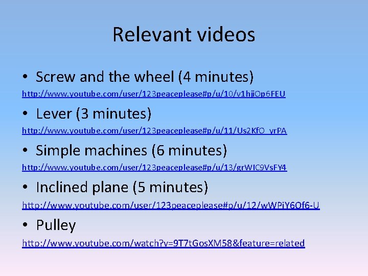 Relevant videos • Screw and the wheel (4 minutes) http: //www. youtube. com/user/123 peaceplease#p/u/10/v