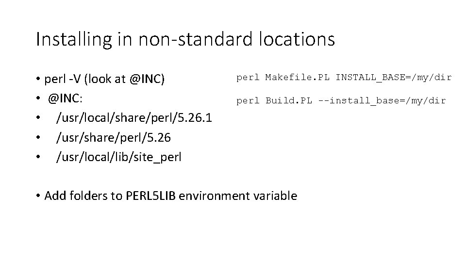 Installing in non-standard locations • perl -V (look at @INC) • @INC: • /usr/local/share/perl/5.