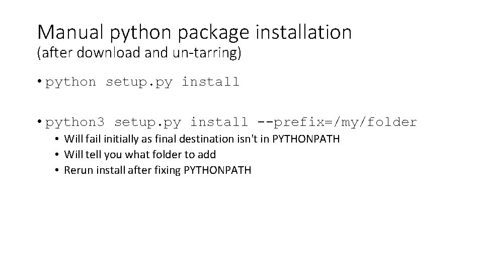 Manual python package installation (after download and un-tarring) • python setup. py install •