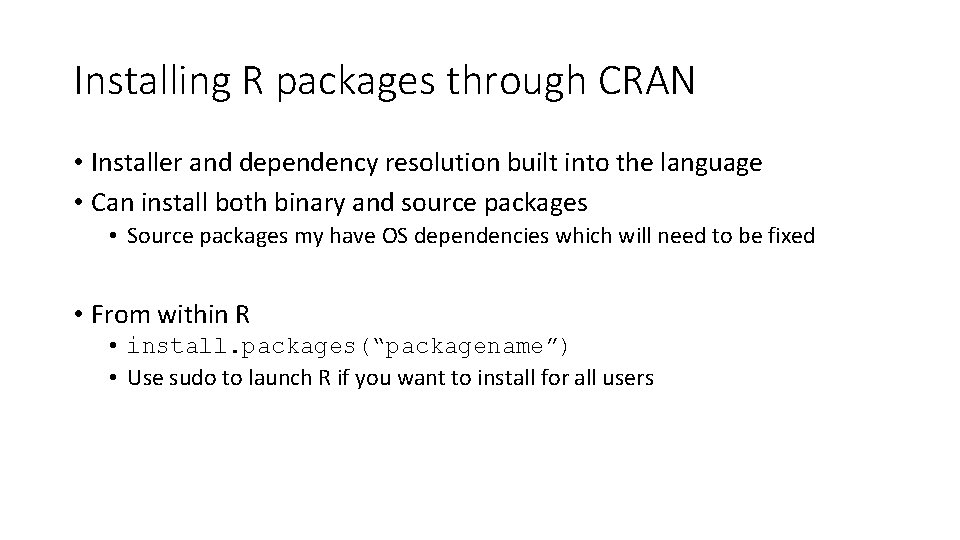 Installing R packages through CRAN • Installer and dependency resolution built into the language