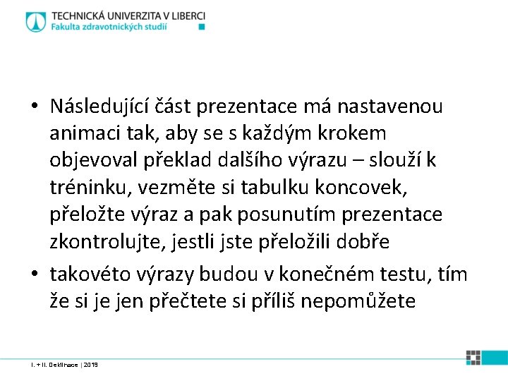  • Následující část prezentace má nastavenou animaci tak, aby se s každým krokem