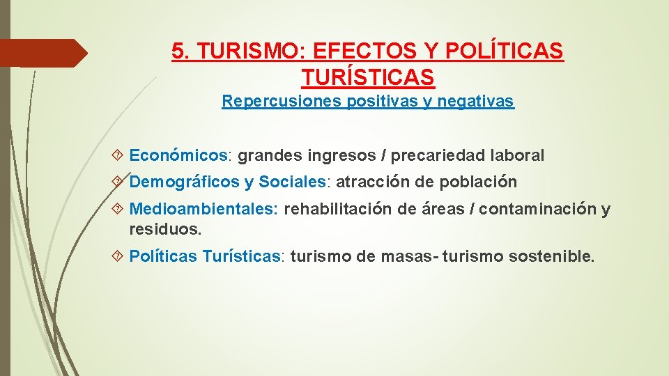 5. TURISMO: EFECTOS Y POLÍTICAS TURÍSTICAS Repercusiones positivas y negativas Económicos: grandes ingresos /