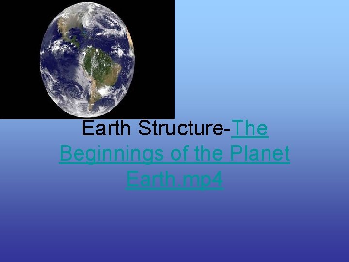 Earth Structure-The Beginnings of the Planet Earth. mp 4 