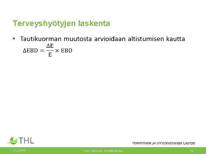 Terveyshyötyjen laskenta • 11. 2. 2014 Juho Kutvonen: Arvotehokkuus 13 