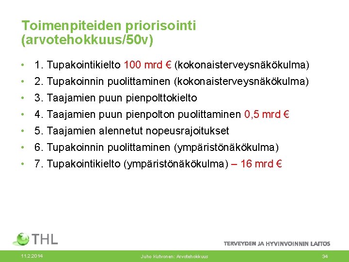 Toimenpiteiden priorisointi (arvotehokkuus/50 v) • 1. Tupakointikielto 100 mrd € (kokonaisterveysnäkökulma) • 2. Tupakoinnin